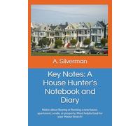 Key Notes: A House Hunter's Notebook and Diary: Notes about Buying or Renting a new house, apartment, condo, or property. Most helpful tool for your House Search!