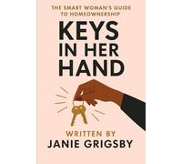 Key’s in her hand!: The Smart Woman’s Guide to Homeownership (THE KEYS SERIES)
