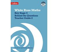 Key Stage 3 Maths Behind the Questions Teacher Guide 2 (White Rose Maths)