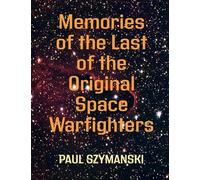 Key Strategies to Win Space Wars - Includes Memories of the Last of the Original Space Warfighters: How to Fight and Win Space Wars!