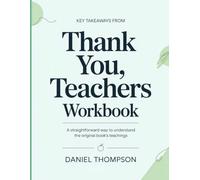 Key Takeaways From Thank You, Teachers: A Straightforward Way To Understand The Original Book’s Teachings