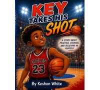 Key Takes His Shot: A Story About Practice, Courage, and Believing in Yourself