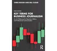 Key Terms for Business Journalism: An A-Z Reference for Reporters, Editors, and Professional Communicators
