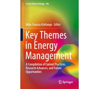 Key Themes in Energy Management: A Compilation of Current Practices, Research Advances, and Future Opportunities (Lecture Notes in Energy, 100)