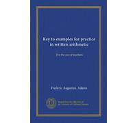 Key to examples for practice in written arithmetic: For the use of teachers
