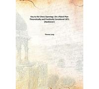 Key to the Chess Openings On a Novel Plan Theoretically and Practically Considered 1871 [Hardcover]