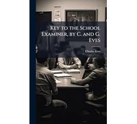 Key to the School Examiner, by C. and G. Eves