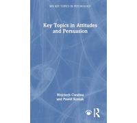 Key Topics in Attitudes and Persuasion (BPS Key Topics in Psychology)