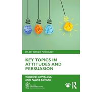 Key Topics in Attitudes and Persuasion (BPS Key Topics in Psychology)