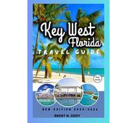 Key West Florida Travel Guide New Edition 2025/2026: Your Essential 2025/2026 Guide: Uncover Key West's Best-Kept Secrets, From Hidden Beaches to Epic Nightlife!