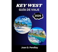 KEY WEST GUÍA DE VIAJE 2026: Tu pasaporte a los arrecifes de coral y a los días sin preocupaciones