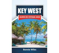 KEY WEST GUIDE DE VOYAGE 2026: Découvrez les meilleures plages, les activités nautiques, les monuments historiques et la cuisine locale dans les Keys de Floride