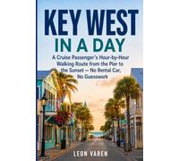 Key West in a Day: A Cruise Passenger’s Hour-by-Hour Walking Route from the Pier to the Sunset - No Rental Car, No Guesswork