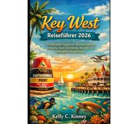 Key West Reiseführer 2026: Ein umfassender Begleiter für Sehenswürdigkeiten, Inselkultur, Essen, Unterkünfte, Abenteuer und reibungslose Reiseplanung