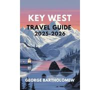 KEY WEST TRAVEL GUIDE 2025-2026: A Complete Travel Companion to the Florida Keys for Sun Seekers, Foodies, and Culture Lovers