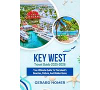 Key West Travel Guide 2025-2026: Your Ultimate Guide To The Island’s Beaches, Culture, And Hidden Gems (Journey Through the Globe)