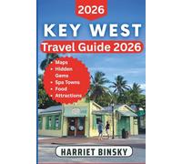 Key West Travel Guide 2026-2027: An Expert handbook with Updated Travel Tips, Local Culture, Hidden Gems, and Practical Advice to Explore Duval Street, Old Town, Stunning Beaches and Coral Reefs