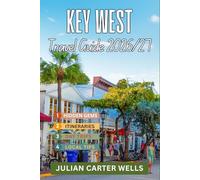 KEY WEST TRAVEL GUIDE 2026-2027: Duval Street, Historic Old Town, Sunset Cruises, Hidden Beaches, Local Seafood & Florida Keys