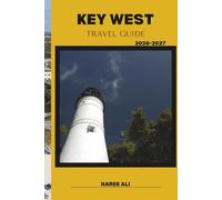 KEY WEST TRAVEL GUIDE 2026-2027: Explore Key West’s Coastal Vistas, Coral Gardens, and Quiet Nature Trails