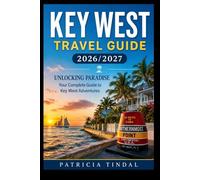 Key West Travel Guide 2026/2027 Unlocking Paradise: Your Complete Guide to Key West Adventures