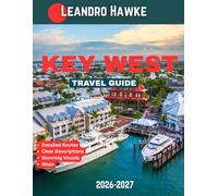 KEY WEST TRAVEL GUIDE 2026-2027: Your Ultimate Guide to Sunsets, Beaches, Historic Streets, and Island Adventures