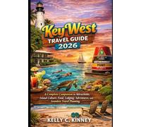 Key West Travel Guide 2026: A Complete Companion to Attractions, Island Culture, Food, Lodging, Adventures, and Seamless Travel Planning