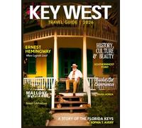 Key West Travel Guide 2026: A Story of History, Culture & Natural Beauty - Bucket List Experiences, Ernest Hemingway, Mallory Square, The Southernmost Point & Bahia Honda