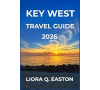 KEY WEST TRAVEL GUIDE 2026: Discover Beaches, Culture, Food, and Adventures at Florida’s Southernmost Point