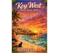 Key West Travel Guide 2026: Explore the Island’s Hidden Treasures: Sun, Fun, and Local Charm