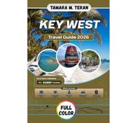 Key West Travel Guide 2026 (Full-Color): The Visitor's Handbook to Florida's Island Paradise, Beaches, Local Food, and much more in the Southernmost City
