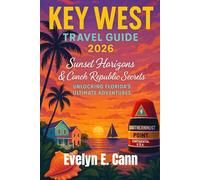 Key West Travel Guide 2026: Sunset Horizons & Conch Republic Secrets: Unlocking Florida’s Ultimate Adventures