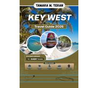Key West Travel Guide 2026: The Visitor's Handbook to Florida's Island Paradise, Beaches, Local Food, and much more in the Southernmost City