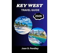 KEY WEST TRAVEL GUIDE 2026: Your Passport to Coral Reefs and Carefree Days