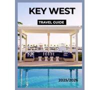 KEY WEST TRAVEL GUIDE: A Complete Guide to Attractions, Food, and Local Culture in Florida’s Southernmost Island.