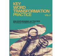Key Word Transformation Practice Vol.2: 500 Rephrasing Activities For English Students (B2 LEVEL) VOLUME 2 (KEY WORD TRANFORMATION (REPHRASING PRACTICE))