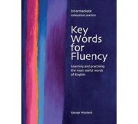 Key words for fluency. Intermediate. Per le Scuole superiori: Learning and practising the most useful words of English