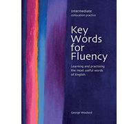 Key words for fluency. Intermediate. Per le Scuole superiori: Learning and practising the most useful words of English