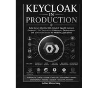 Keycloak in Production: Build Secure Identity, SSO, OAuth2, OpenID Connect, Passkeys, LDAP Federation, Kubernetes Deployments, and Zero-Trust Access for Modern Applications