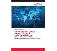KEYNES: ESTUDIOS ANALÍTICOS Y CONCEPTUALES: Desarrollos a partir de la General Theory