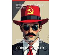 KEYNESIANISM:SOCIALISM IN A SUIT: How the Managed Economy Became the Back Door to Collectivist Control