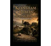 Keynsham Rebels Spring Rising: (A Historical Novel of the Battle of 1685 in Keynsham, and after)