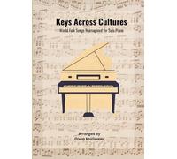 Keys Across Cultures: World Folk Songs Reimagined for Solo Piano