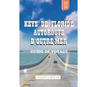 KEYS DE FLORIDE AUTOROUTE D'OUTRE-MER GUIDE DE VOYAGE 2026: Découvrez un voyage côtier tropical : trajets panoramiques et voyages simples pour les visiteurs débutants