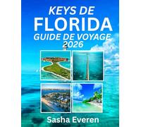 KEYS DE FLORIDE GUIDE DE VOYAGE 2026: Découvrez les plus belles îles, les rivages ensoleillés, les aventures aquatiques et les trésors cachés s'étendant de Key Largo à Key West