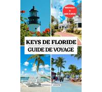 KEYS DE FLORIDE GUIDE DE VOYAGE: Votre guide indispensable pour connaître la meilleure période de visite, les lieux incontournables, les meilleurs ... HUB MULTI-LANGUAGE TRAVEL BOOKS (FULL COLOR))