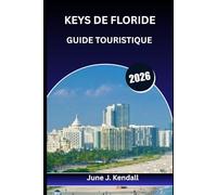 KEYS DE FLORIDE GUIDE TOURISTIQUE 2026: Le guide ultime, kilomètre par kilomètre, des Caraïbes américaines