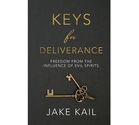 Keys for Deliverance: Freedom From the Influence of Evil Spirits