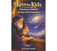 Keys for Kids Unlocking the Universe: The Key to the Conscience