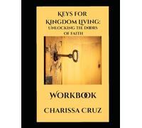 Keys for Kingdom Living:: Unlocking The Doors of Faith: Workbook