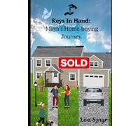 Keys In Hand: Maya’s Home-buying Journey: A First-Time Homebuyer’s Journey Through Preapproval, Financing, and the Keys to Homeownership (Hope, Home, and New Beginnings)
